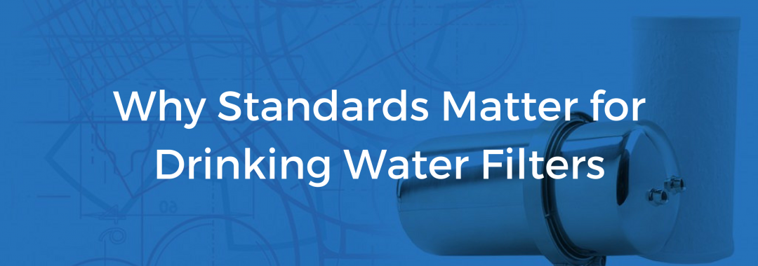 why standards matter for water filters